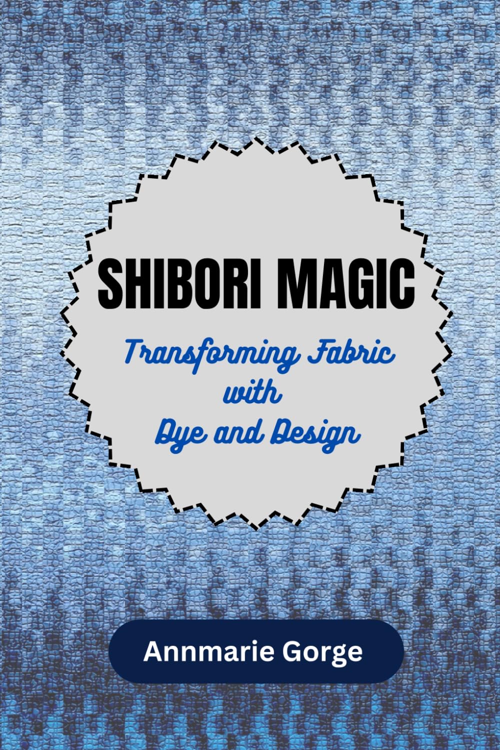 SHIBORI MAGIC: TRANSFORMING FABRIC WITH DYE AND DESIGN - 5950