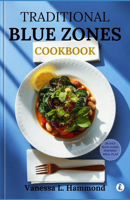 Traditional Blue Zones Cookbook: Discover the Secrets of Longevity, Timeless Traditional Recipes and Nutritional Wisdom from the World’s Healthiest ... Includes a 30-Day Research-Backed Meal Plan - 6030