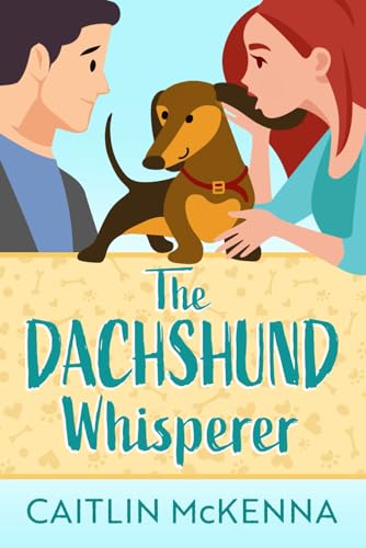 The Dachshund Whisperer: A Sweet Animal Lovers Romantic Comedy - 870