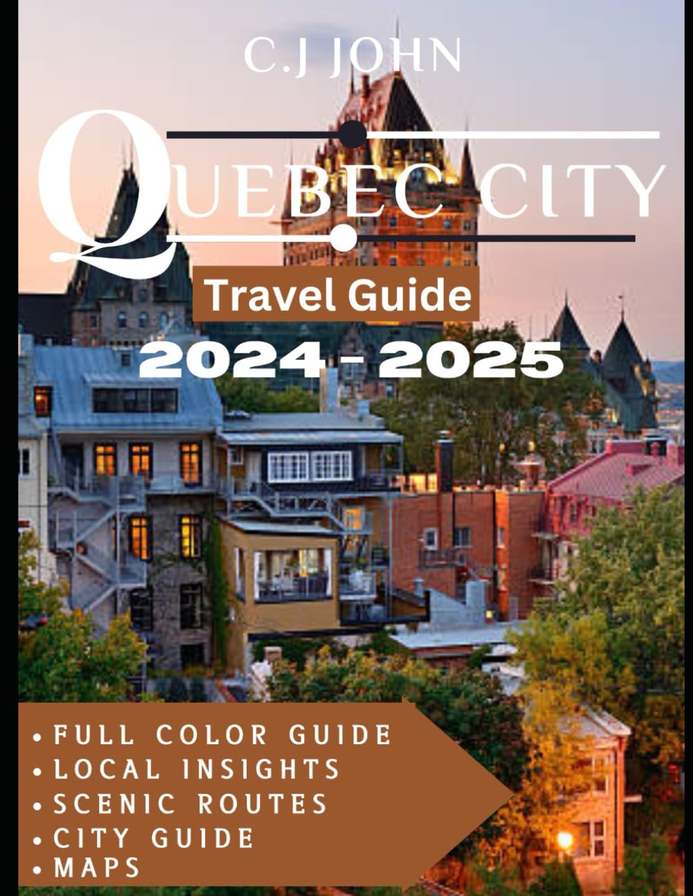 Quebec City TRAVEL GUIDE (Full color guide): Uncover the Secrets of Quebec City's Historic Streets and Modern Delights - 8493