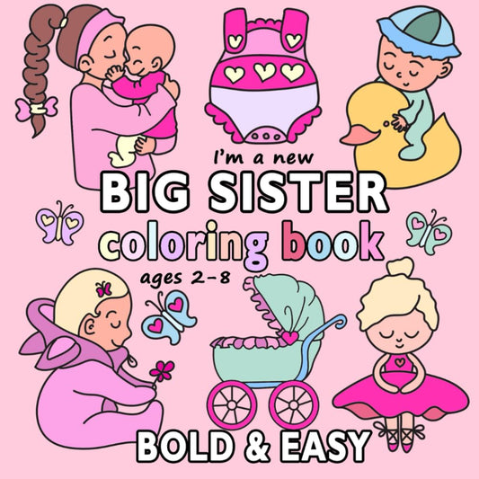 I'm a New Big Sister Coloring Book: Special gift with Bold & Easy Designs for Toddlers and Girls ages 2-8 (Fun, Bold & Easy Coloring Books) - 5025