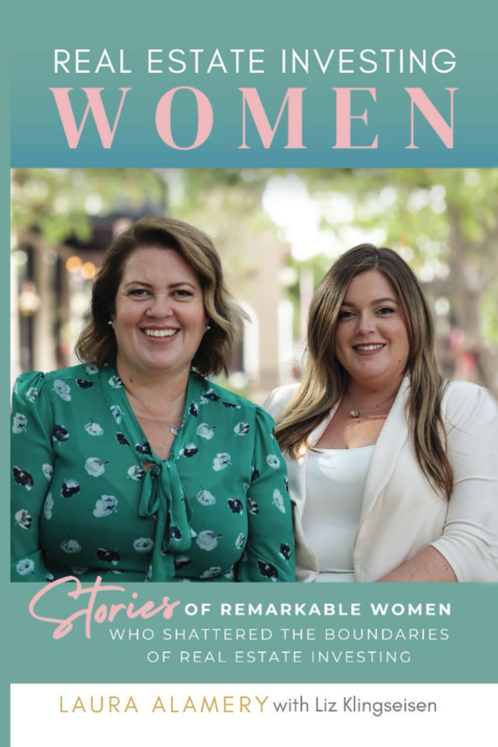 REAL ESTATE INVESTING WOMEN: Stories of Remarkable Women Who Shattered the Boundaries of Real Estate Investing