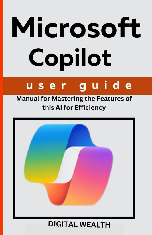 Microsoft Copilot User Guide: Manual for Mastering the Features of this AI for Efficiency - 6993