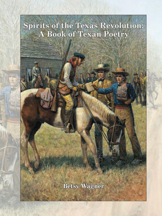 Spirits of the Texas Revolution: A Book of Texas Poetry