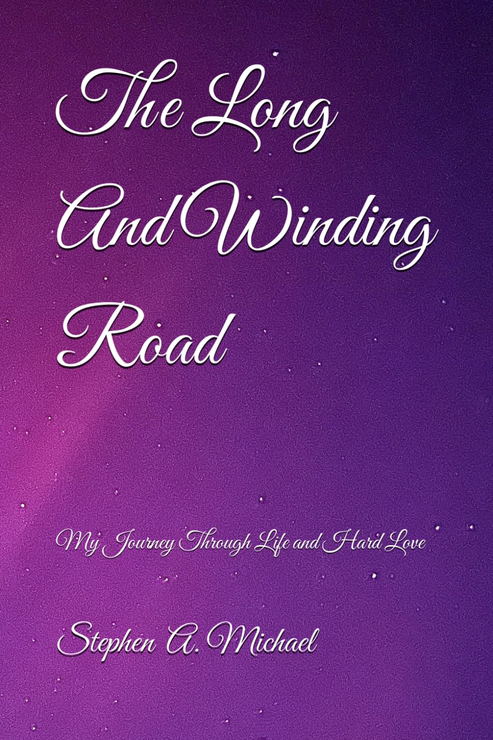 The Long And Winding Road: My Journey Through Life and Hard Love