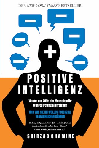 Positive Intelligenz: Warum nur 20% der Menschen ihr wahres Potenzial erreichen und wie Sie Ihr volles Potenzial verwirklichen können (German Edition) - 5611