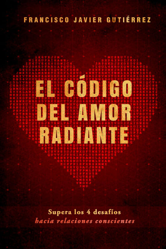 El Código del Amor Radiante: Supera los 4 Desafíos hacia Relaciones Conscientes (Spanish Edition)
