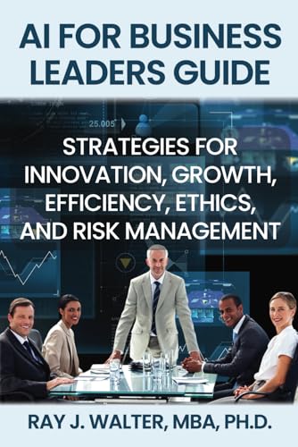 AI for Business Leaders Guide: Strategies for Innovation, Growth, Efficiency, Ethics, and Risk Management - 5616