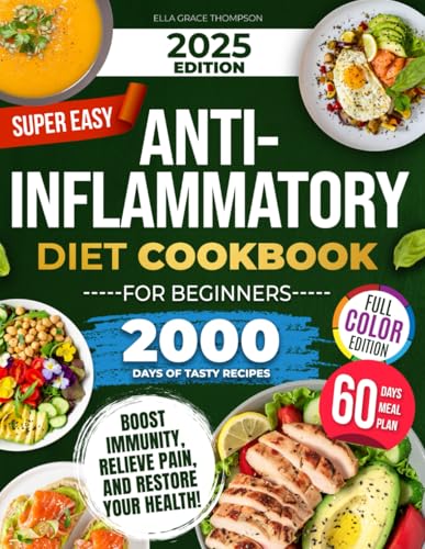 Super Easy Anti-Inflammatory Diet Cookbook for Beginners: Effortless, Science-Backed & Tasty Recipes to Soothe Inflammation, Boost Immunity, Relieve Pain, and Restore Your Health! - 2501
