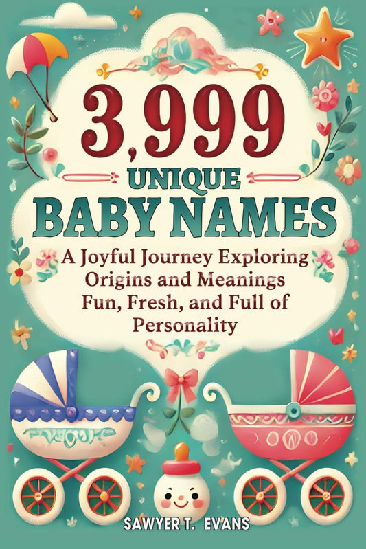 3,999 Unique Baby Names: A Joyful Journey Exploring Origins and Meanings - Fun, Fresh and Full of Personality - 5465