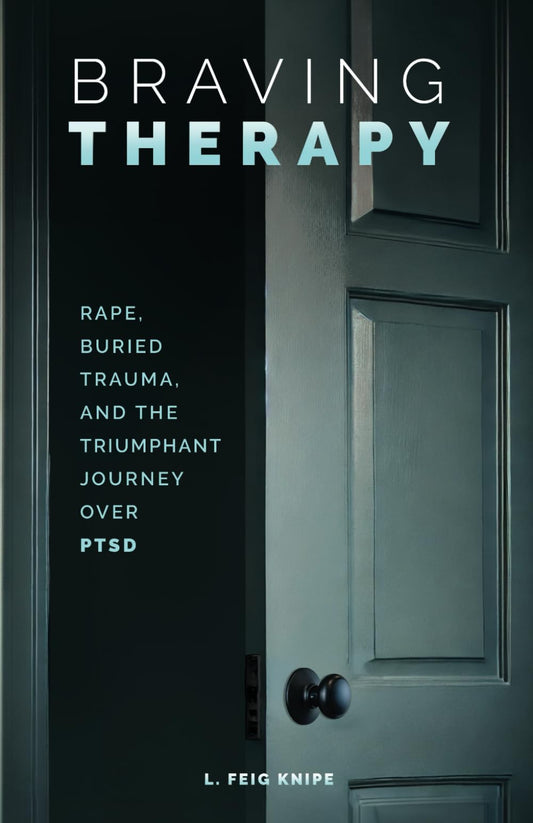 Braving Therapy: Rape, Buried Trauma, and the Triumphant Journey Over PTSD