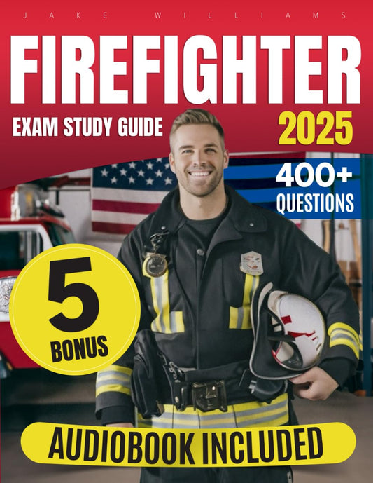 Firefighter Exam Prep: The Definitive Study Guide to Ace the Exam with Confidence on Your First Attempt | Includes Extra Content, 400+ Practice Questions, and Tips to Secure Your Future Career - 6087