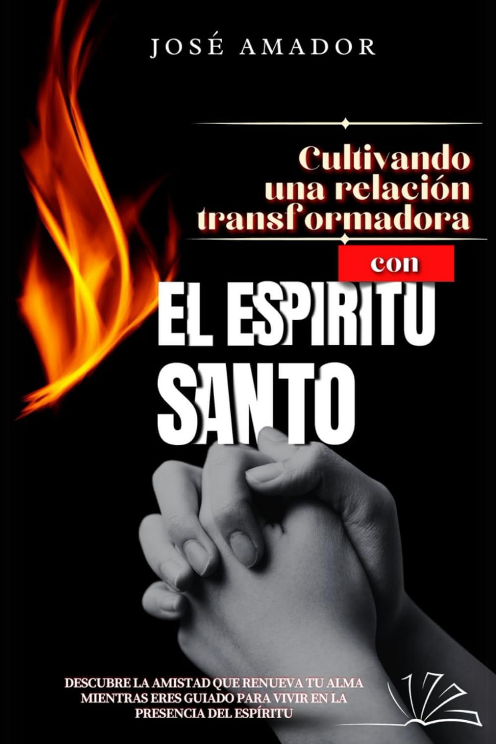 Cultivando una relación transformadora con El Espiritu Santo: Descubre la amistad que renueva tu alma mientras eres guiado para vivir en la presencia del Espíritu (Spanish Edition)