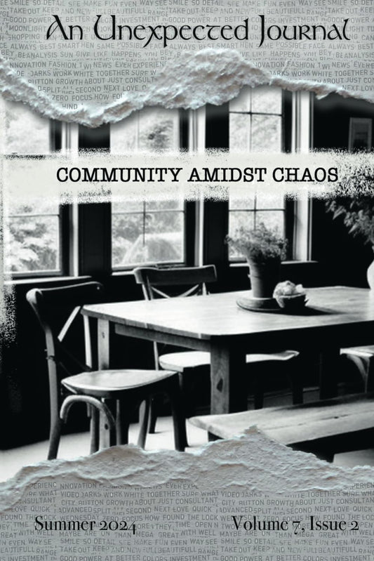 An Unexpected Journal: Community Amidst Chaos: Making Space at the Table (Volume 7)