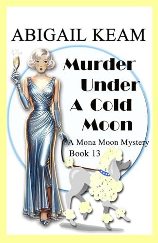 Murder Under A Cold Moon: A 1930s Mona Moon Historical Cozy Mystery Book 13 (A Mona Moon Mystery)