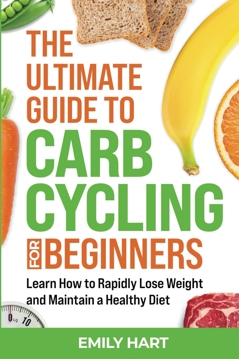 The Ultimate Guide to Carb Cycling for Beginners: Learn How to Rapidly Lose Weight and Maintain a Healthy Diet - 7097