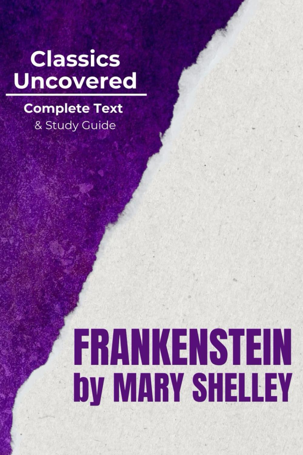 Frankenstein (Classics Uncovered Edition): Complete Text and Study Guide