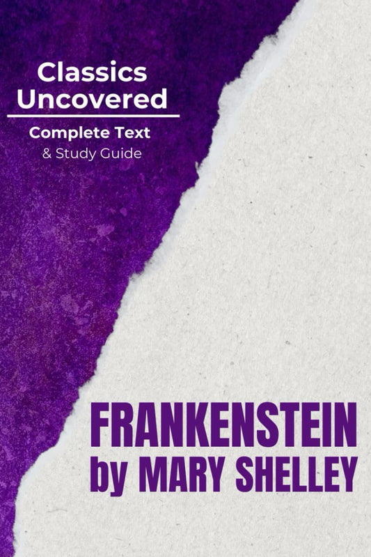 Frankenstein (Classics Uncovered Edition): Complete Text and Study Guide