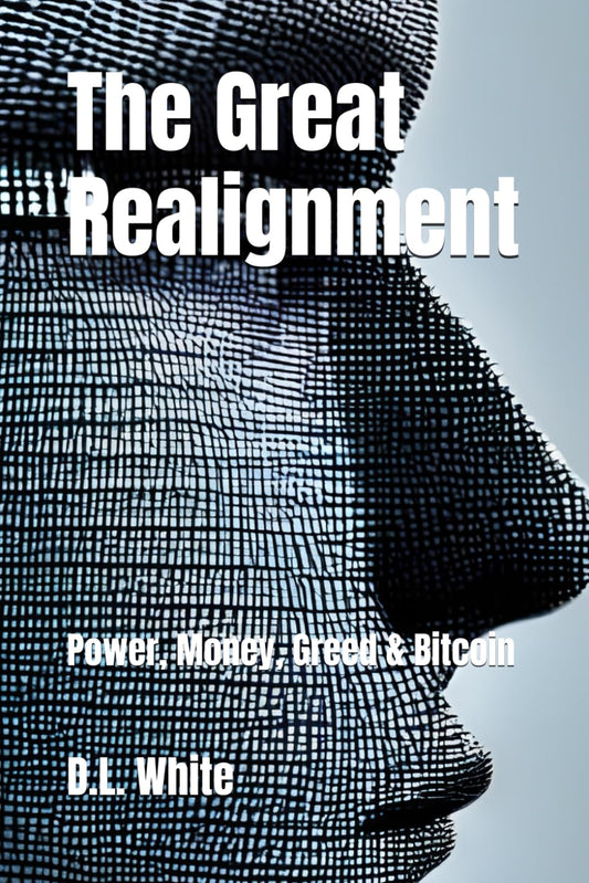 The Great Realignment: Power, Money, Greed & Bitcoin - 8282