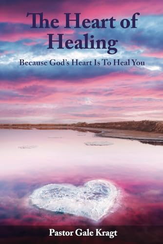 The Heart of Healing: Because God's Heart Is To Heal You - 285