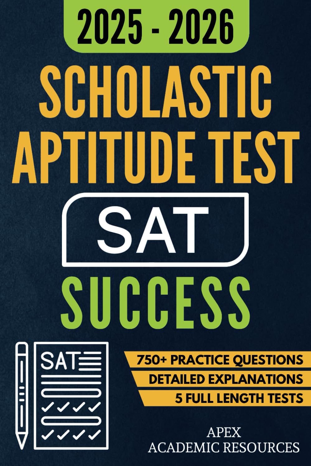 Scholastic Aptitude Test (SAT) Success: 5 Full-Length Tests, 750+ Practice Questions & Detailed Answer Explanations for Guaranteed First-Attempt Success (Apex Academic Exam Success) - 4676