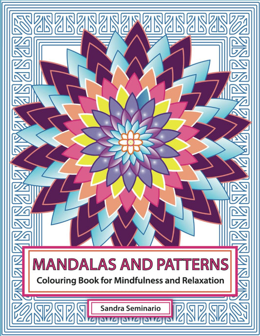Mandalas and Patterns Colouring Book for Adults and Teens, Stress Relief, Mindfulness and Meditation Colouring Pages: Serenity and Anxiety Relief Colouring Pages