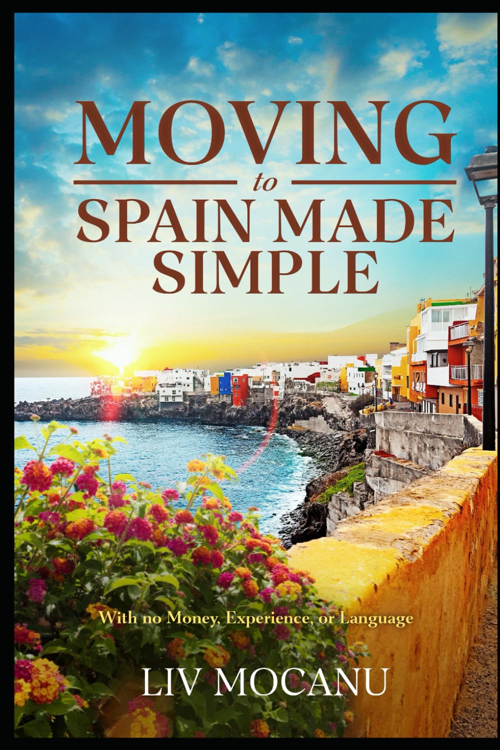 Moving To Spain Made Simple: With No Money, Experience, or Language (Life in Spain) - 4309