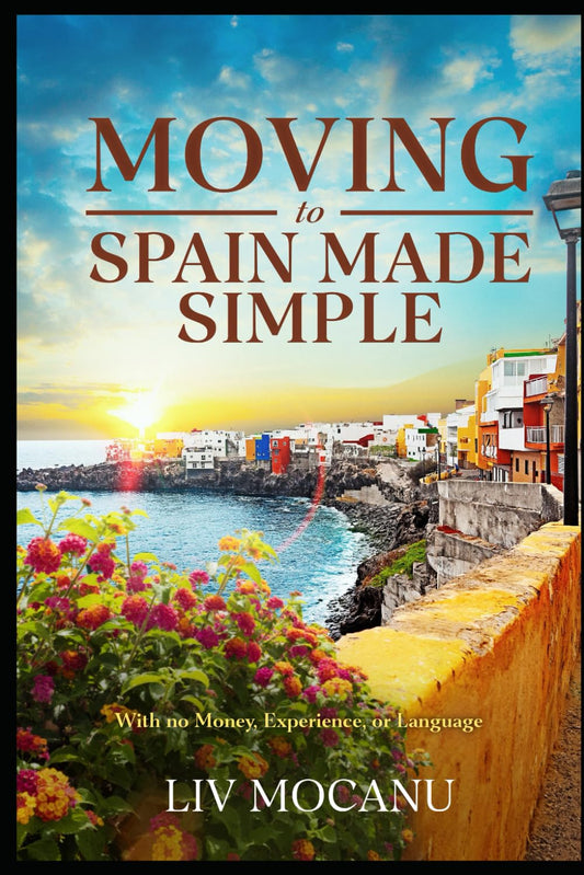 Moving To Spain Made Simple: With No Money, Experience, or Language (Life in Spain) - 4309