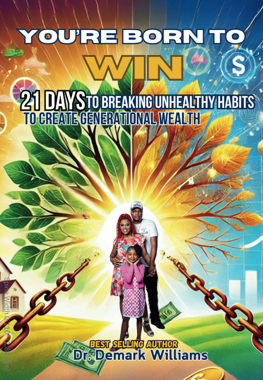 YOU'RE BORN TO WIN: 21 DAYS TO BREAKING UNHEALTHY HABITS TO CREATE GENERATIONL WEALTH - 2757