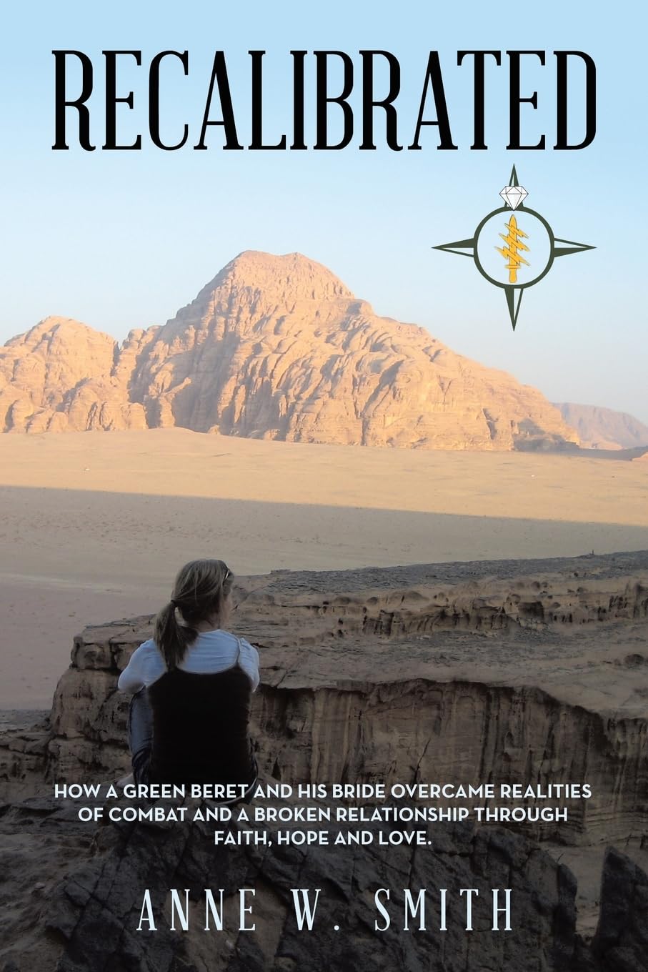 Recalibrated: HOW A GREEN BERET AND HIS BRIDE OVERCAME REALITIES OF COMBAT AND A BROKEN RELATIONSHIP THROUGH FAITH, HOPE, & LOVE.