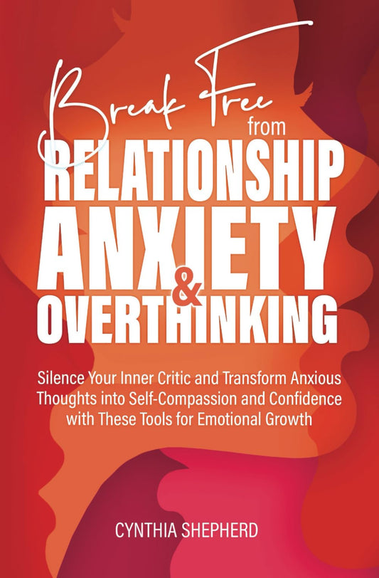 Break Free from Relationship Anxiety & Overthinking: Silence Your Inner Critic and Transform Anxious Thoughts into Self-Compassion and Confidence with These Tools for Emotional Growth - 1307