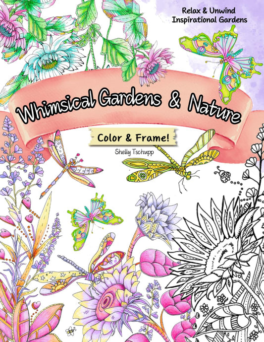 Whimsical Gardens & Nature...: Adult Coloring Book: Inspirational to Reduce Stress & Relax