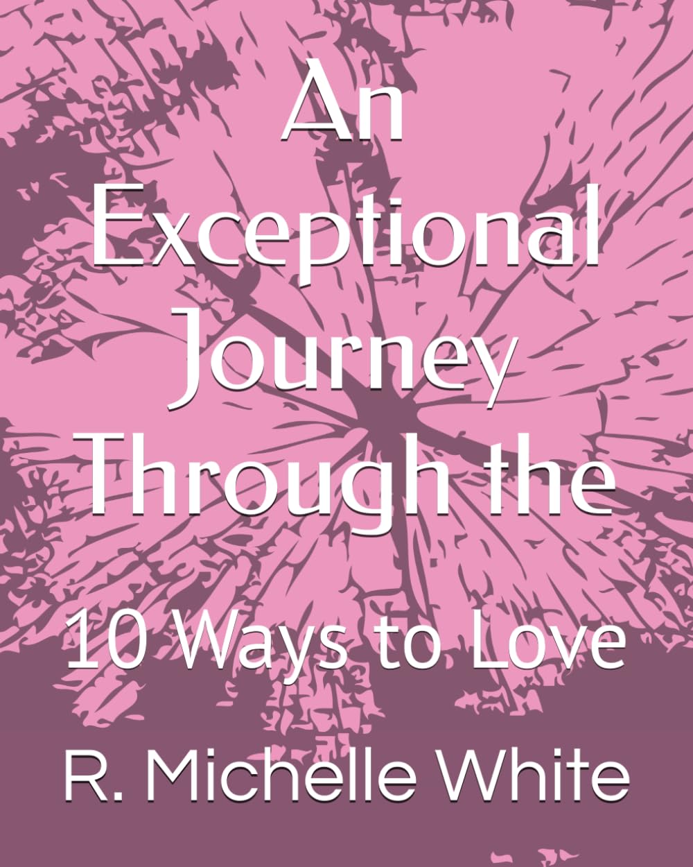 An Exceptional Journey Through the 10 Ways to Love