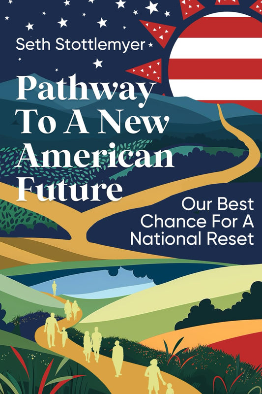 Pathway To A New American Future: Our Best Chance for a National Reset