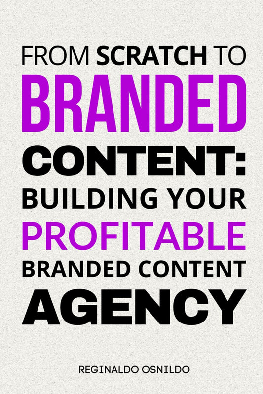 From Scratch to Branded Content: Building Your Profitable Branded Content Agency