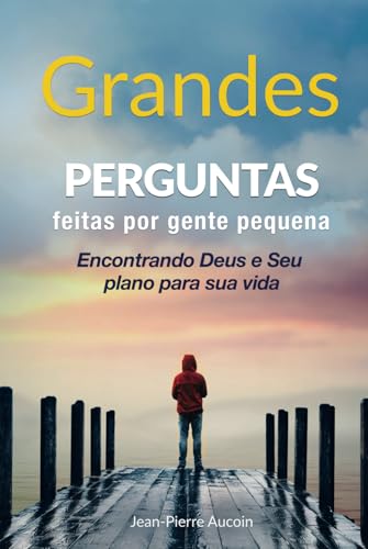 Grande Perguntas feitas por gente pequena: Encontrando Deus e Seu plano para sua vida (Portuguese Edition) - 431