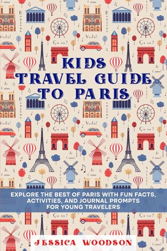 Kids Travel Guide to Paris: Explore the Best of Paris with Fun Facts, Activities, and Journal Prompts for Young Travelers (Kids Travel Guides) - 1562