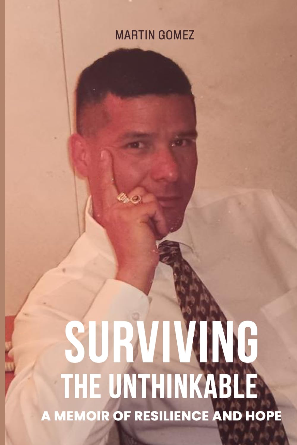 SURVIVING THE UNTHINKABLE: A Memoir Of Resilience And Hope