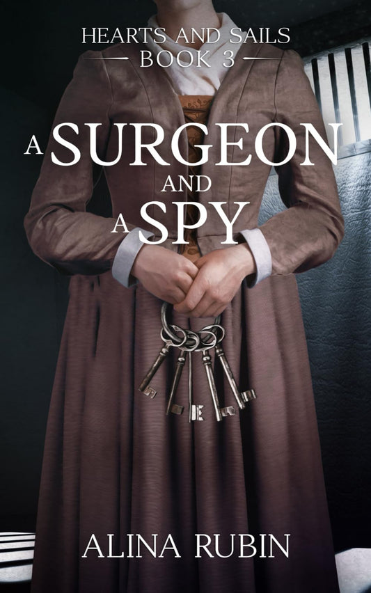 A Surgeon and a Spy: Hearts and Sails Book 3 - Adventurous Historical Fiction