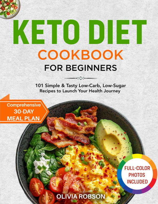 Keto Diet Cookbook for Beginners: 101 Simple & Tasty Low-Carb, Low-Sugar Recipes to Launch Your Health Journey, Comprehensive 30-Day Meal Plan, ... and Delicious Recipes for Beginners!) - 3671