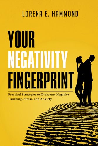 Your Negativity Fingerprint: Practical Strategies to Overcome Negative Thinking, Stress, and Anxiety (The Fingerprint Series) - 5453