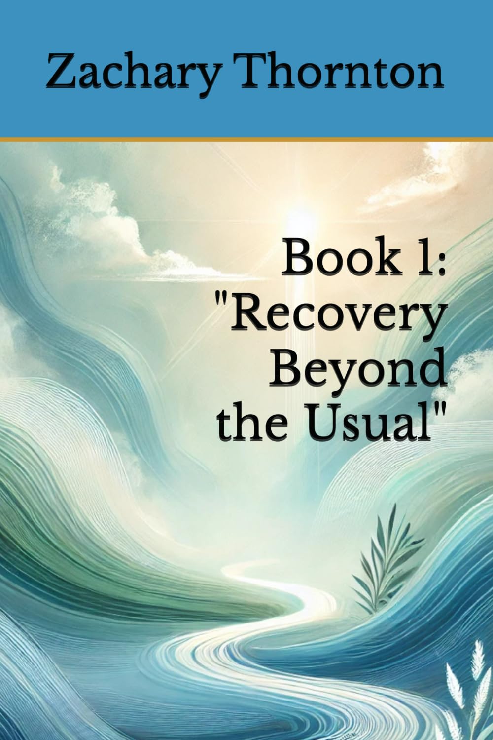 Book 1: "Recovery Beyond the Usual" (Recovery Unfolded: Healing, Growth, and Purpose)