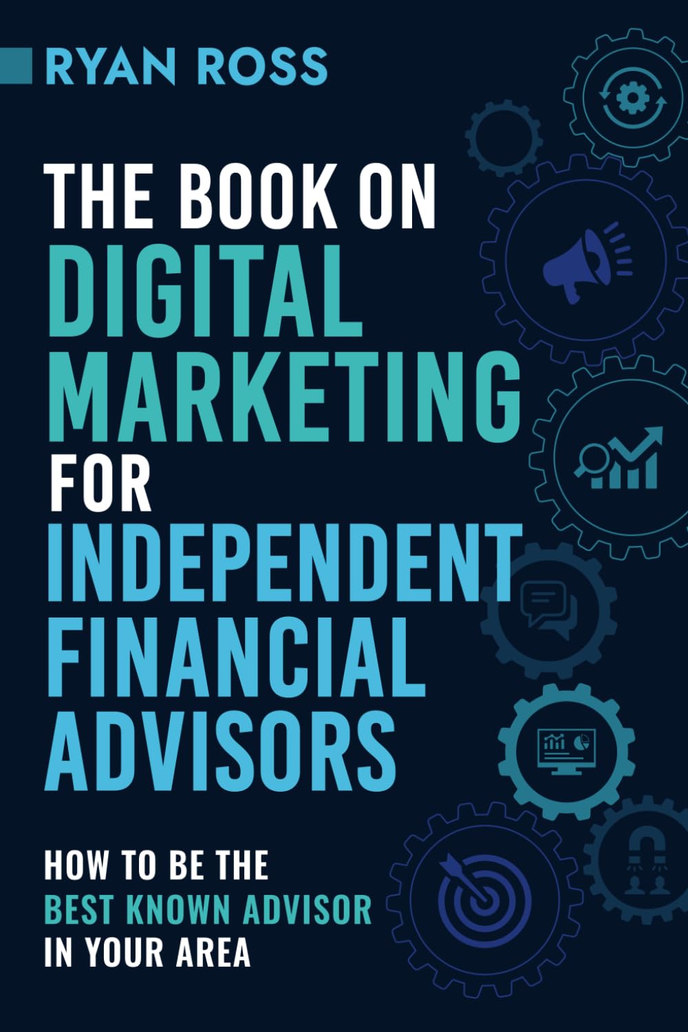 The Book On Digital Marketing For Independent Financial Advisors: How To Be The Best Known Advisor In Your Area