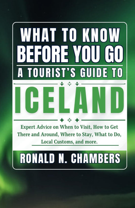 What to Know Before You Go - A Tourist’s Guide to Iceland: Expert Advice on When to Visit, How to Get There and Around, Where to Stay, What to Do, ... and more. (Across Horizons with Ronald) - 9999