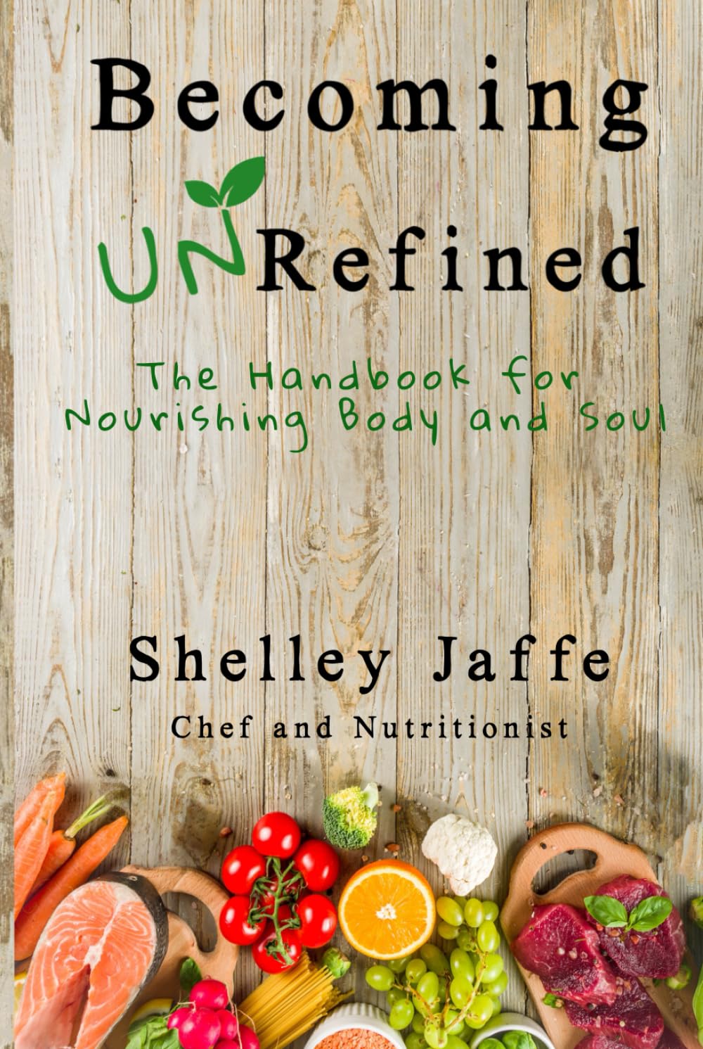 Becoming UnRefined: A Handbook For Nourishing Body and Soul