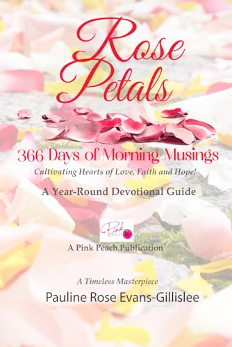Rose Petals 366 Days of Morning Musings: Cultivating Hearts of Love, Faith and Hope - 5056