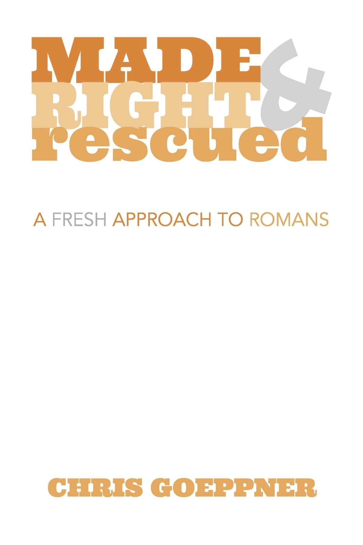 Made Right & Rescued: A Fresh Approach to Romans
