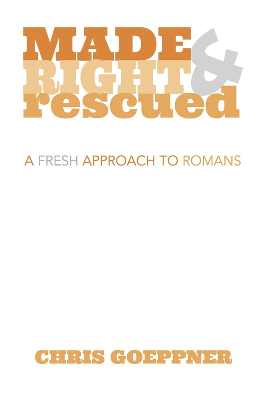 Made Right & Rescued: A Fresh Approach to Romans