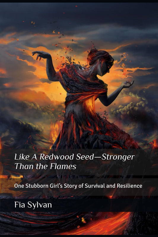Like A Redwood Seed - Stronger Than The Flames: One Stubborn Girl's Story of Survival and Resilience