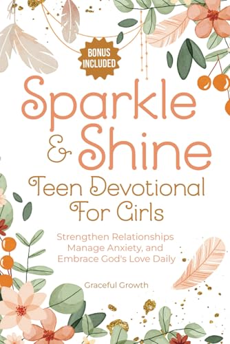 Sparkle & Shine: Teen Devotional for Girls: Strengthen Relationships, Manage Anxiety, and Embrace God's Love Daily - 293